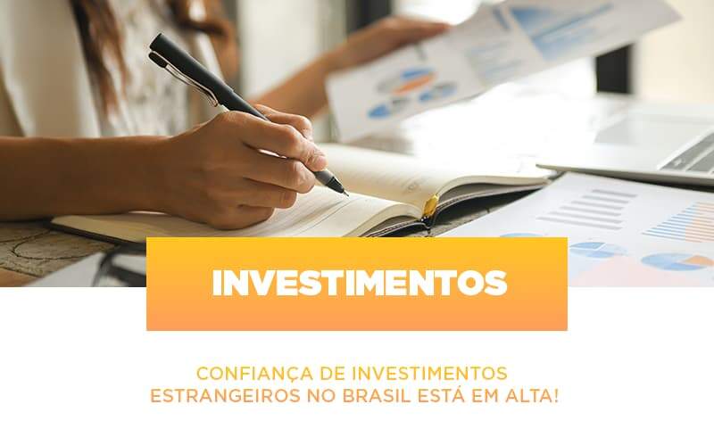 confianca-de-investimentos-estrangeiros-no-brasil-esta-em-alta - Confiança de investimentos estrangeiros no Brasil está em alta!